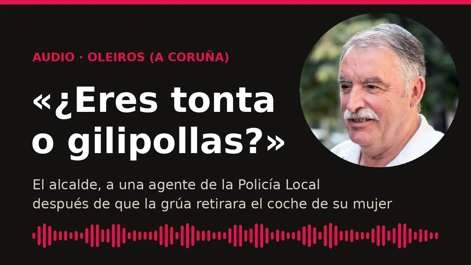 Montaje con la frase «¿Eres tonta o gilipollas?» y la foto del alcalde de Oleiros, Ángel García Seoane